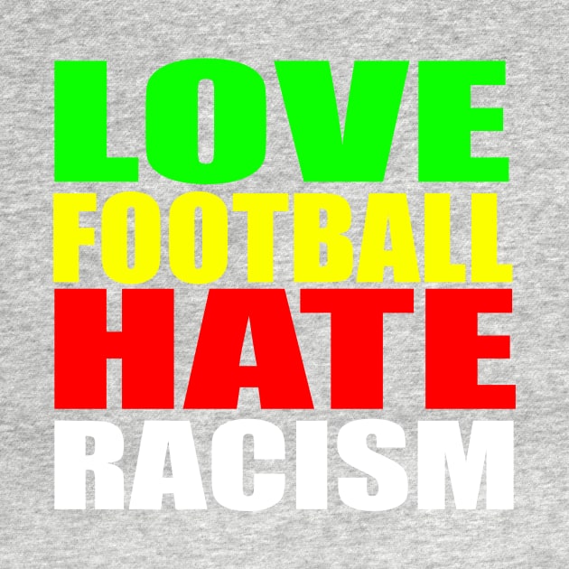 Love Football Hate Racism by RichieDuprey